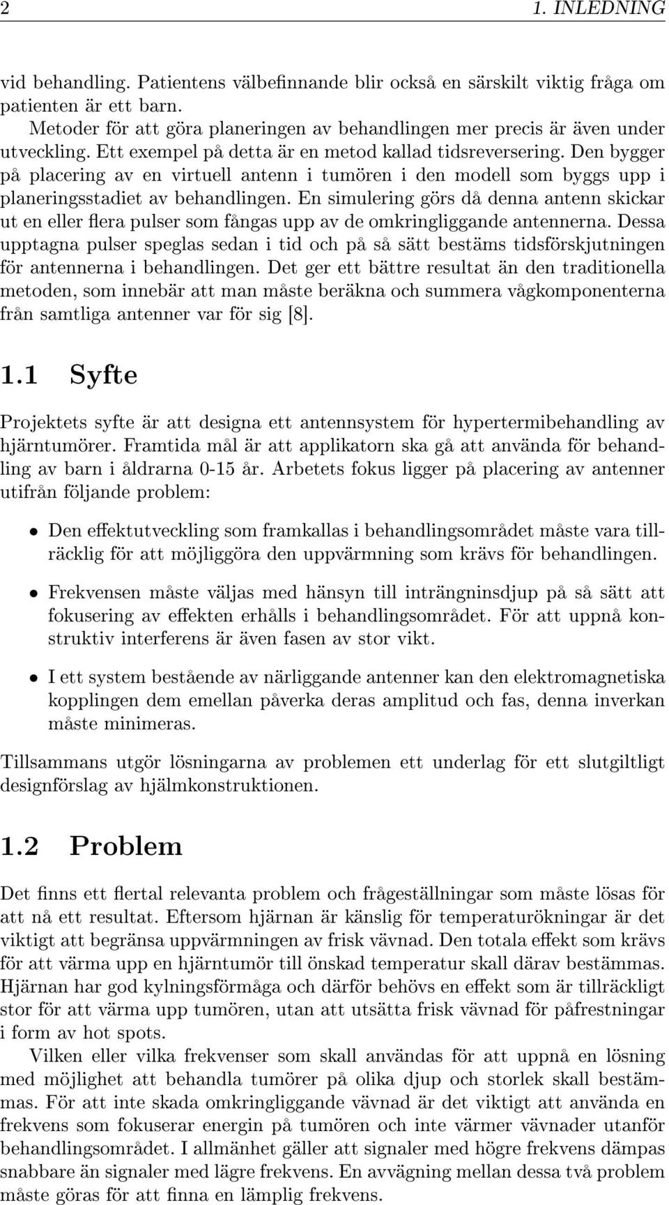 Den bygger på placering av en virtuell antenn i tumören i den modell som byggs upp i planeringsstadiet av behandlingen.