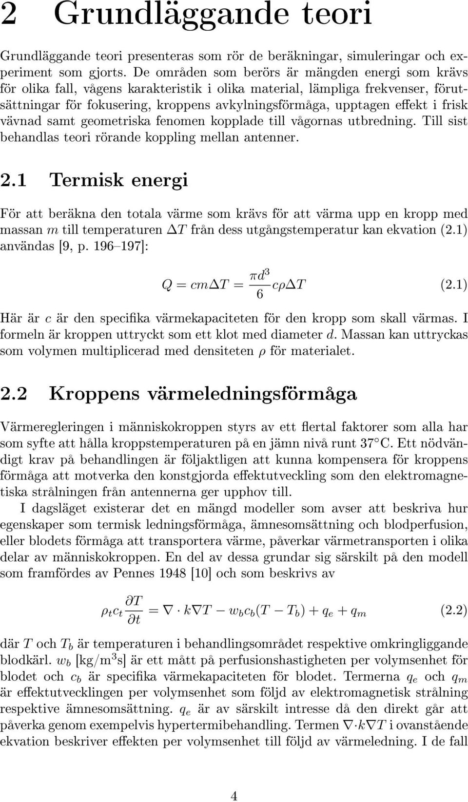 i frisk vävnad samt geometriska fenomen kopplade till vågornas utbredning. Till sist behandlas teori rörande koppling mellan antenner. 2.