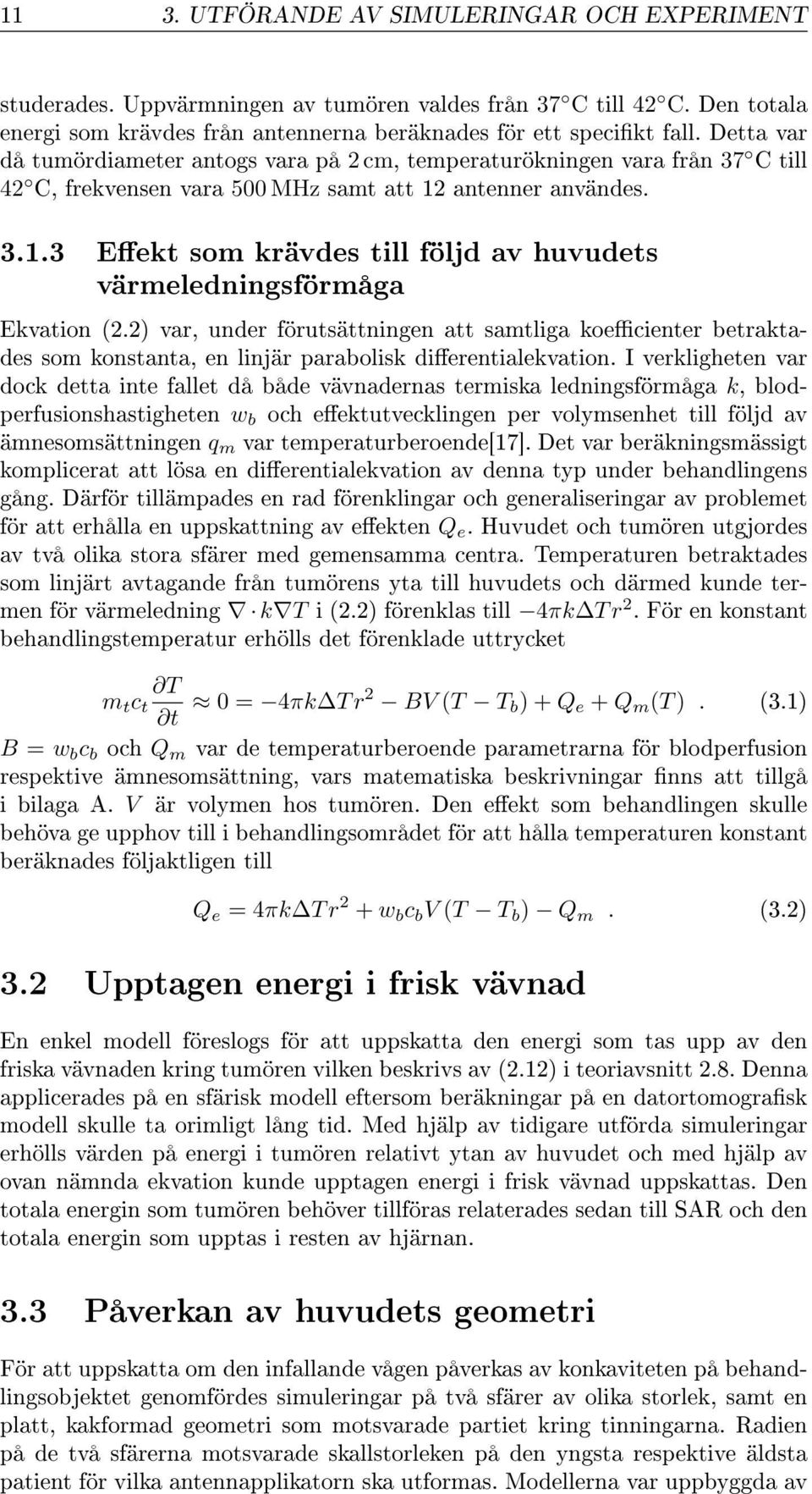 antenner användes. 3.1.3 Eekt som krävdes till följd av huvudets värmeledningsförmåga Ekvation (2.