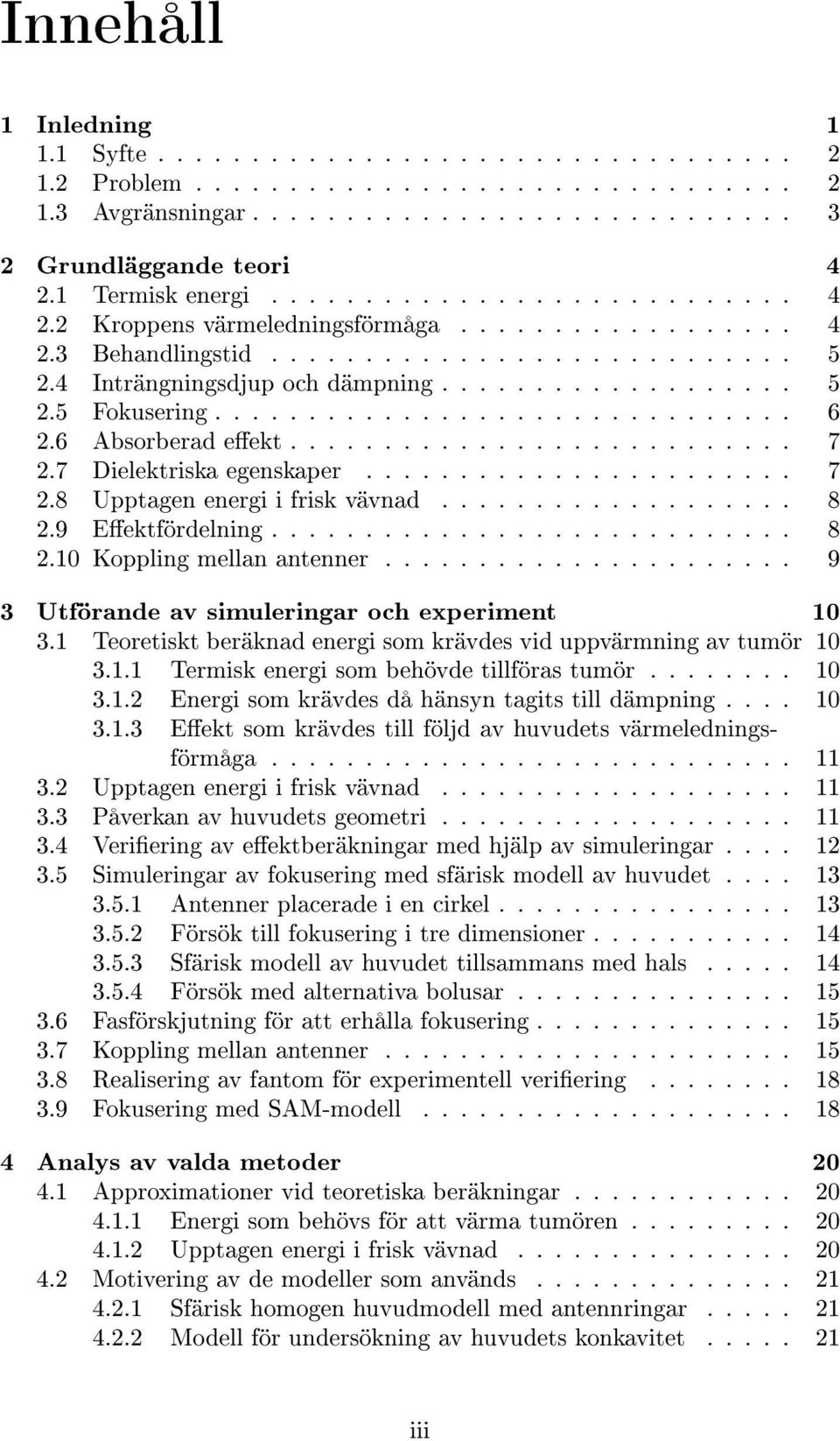 .............................. 6 2.6 Absorberad eekt........................... 7 2.7 Dielektriska egenskaper....................... 7 2.8 Upptagen energi i frisk vävnad................... 8 2.
