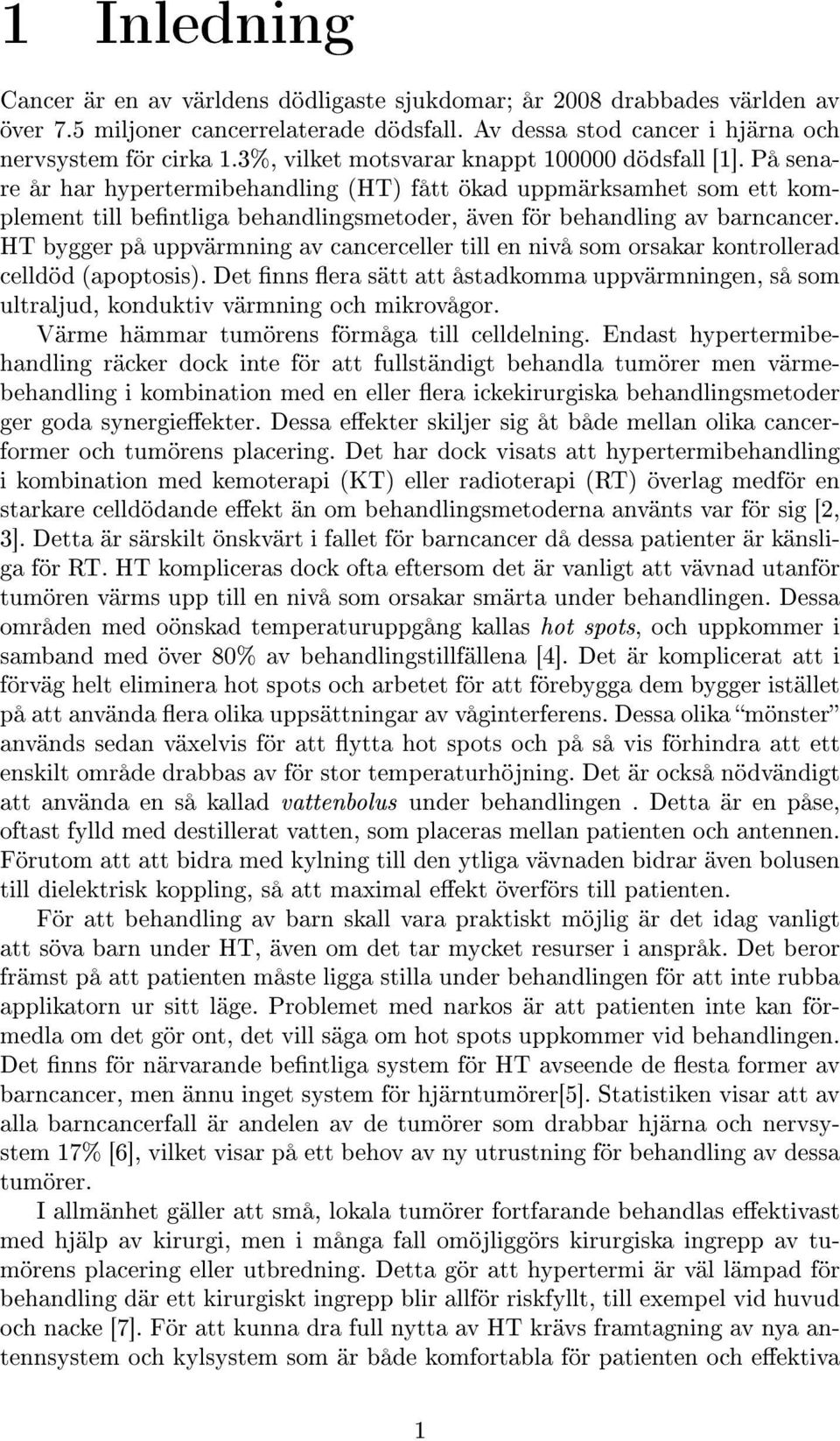 På senare år har hypertermibehandling (HT) fått ökad uppmärksamhet som ett komplement till bentliga behandlingsmetoder, även för behandling av barncancer.