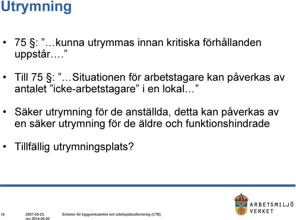 Säker utrymning för de anställda, detta kan påverkas av en säker utrymning för de äldre och