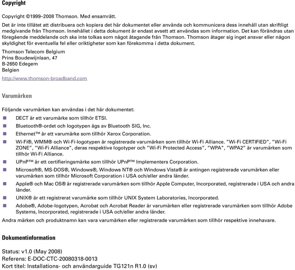 Innehållet i detta dokument är endast avsett att användas som information. Det kan förändras utan föregående meddelande och ska inte tolkas som något åtagande från Thomson.