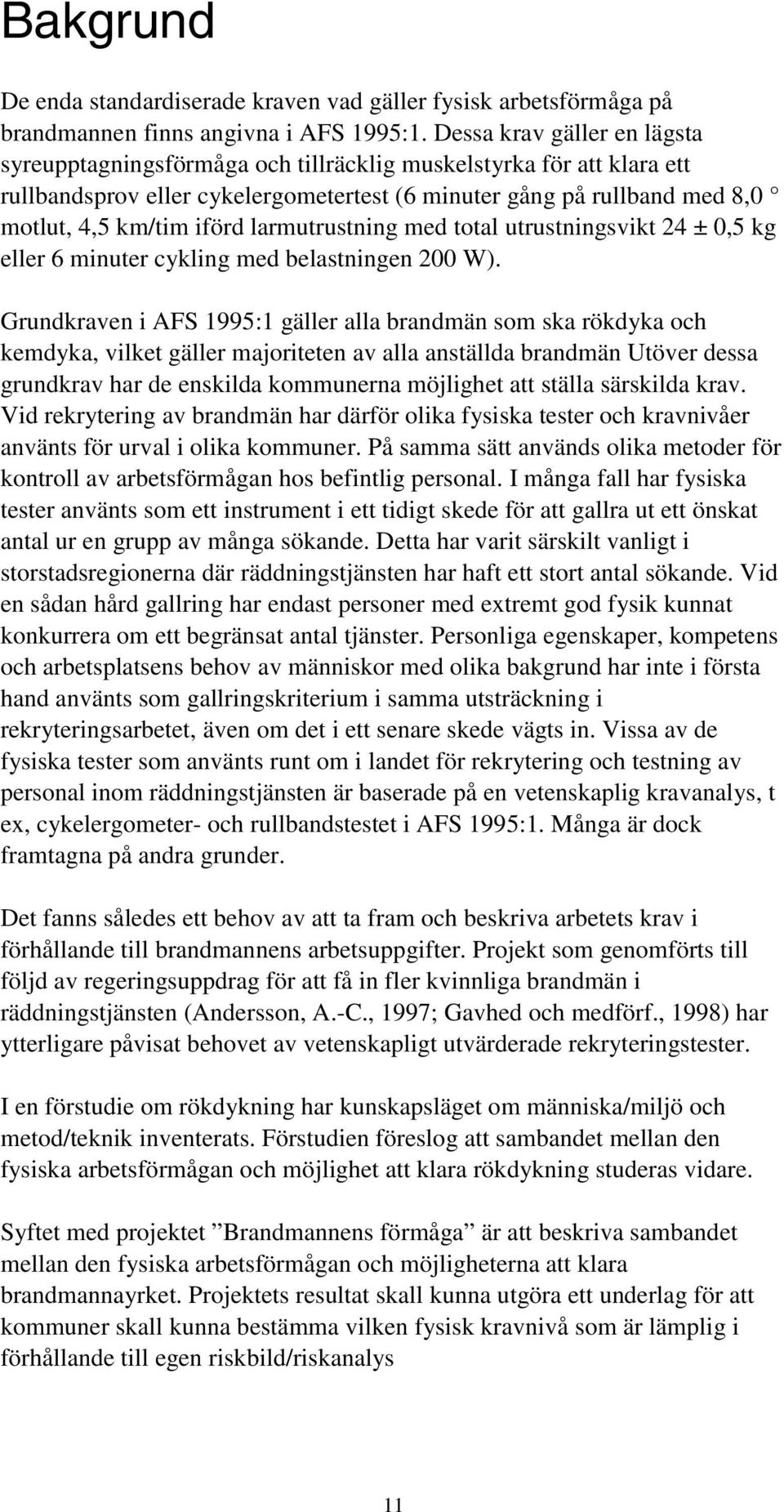 larmutrustning med total utrustningsvikt 24 ± 0,5 kg eller 6 minuter cykling med belastningen 200 W).