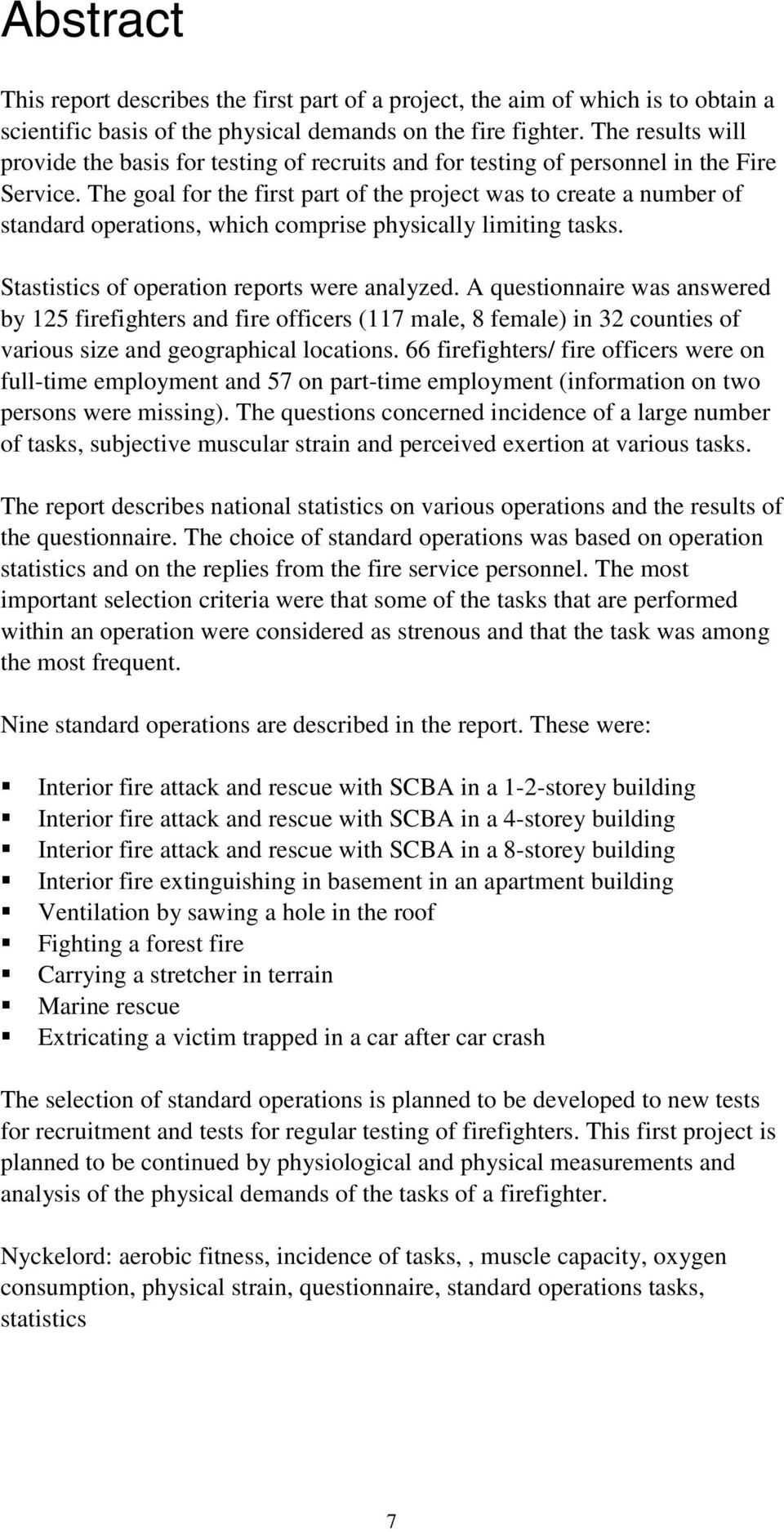 The goal for the first part of the project was to create a number of standard operations, which comprise physically limiting tasks. Stastistics of operation reports were analyzed.