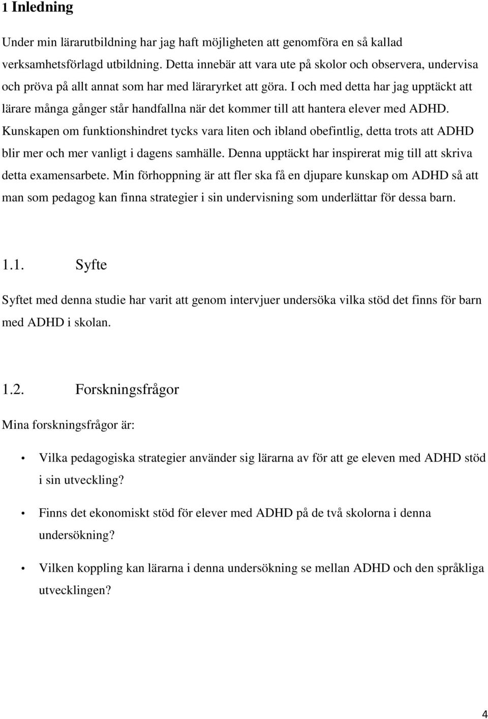 I och med detta har jag upptäckt att lärare många gånger står handfallna när det kommer till att hantera elever med ADHD.