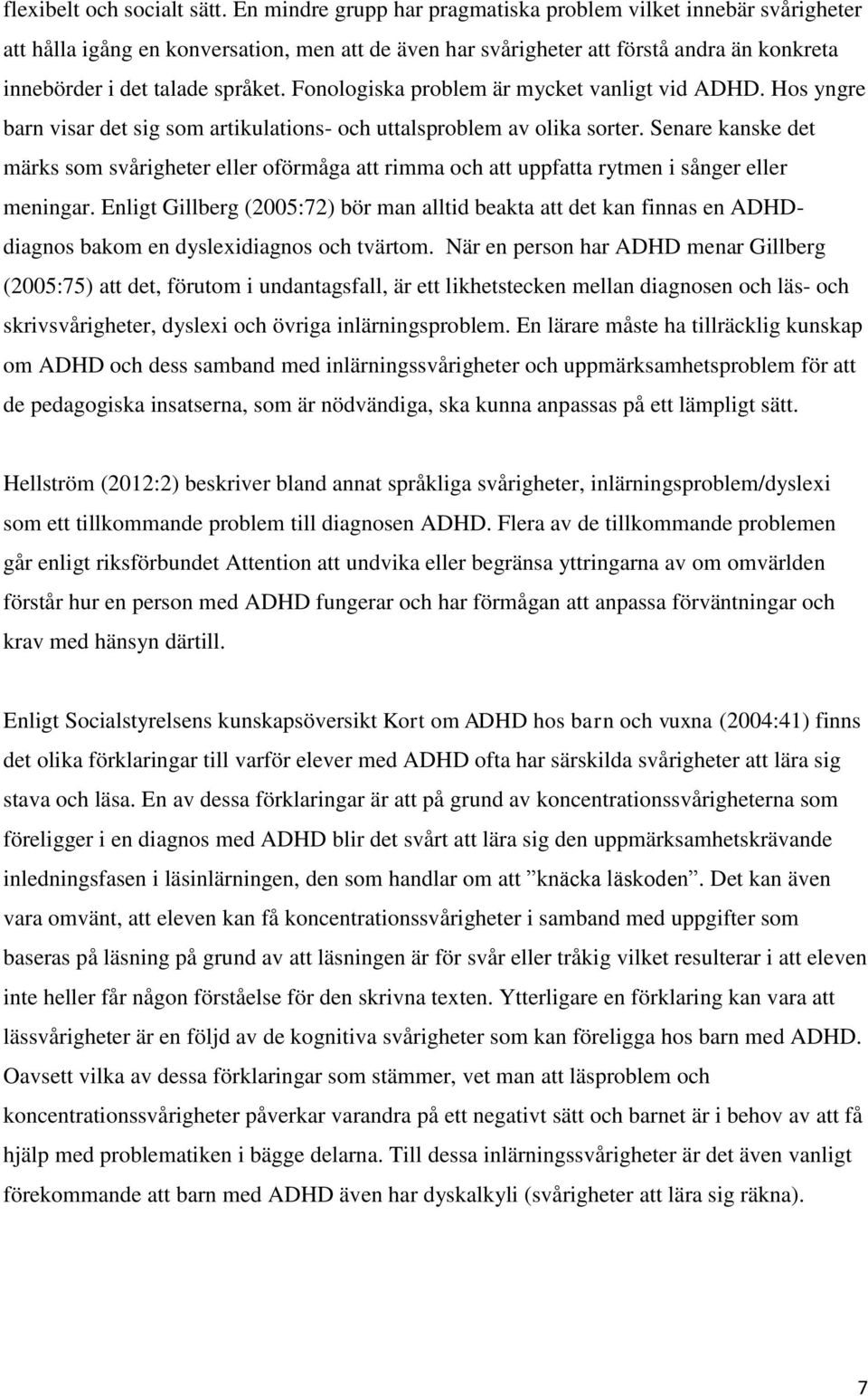 Fonologiska problem är mycket vanligt vid ADHD. Hos yngre barn visar det sig som artikulations- och uttalsproblem av olika sorter.