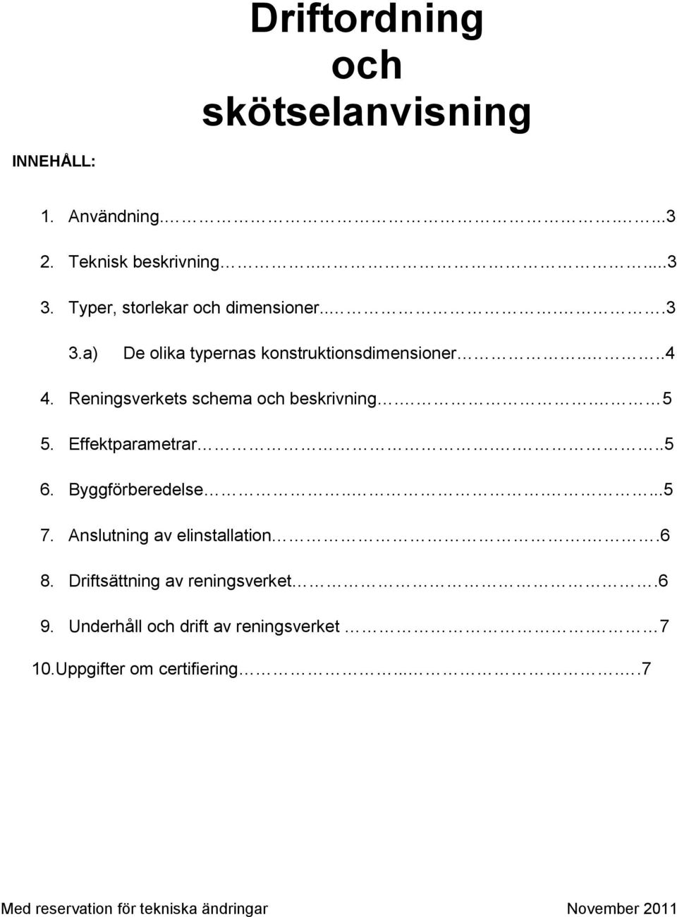 Reningsverkets schema och beskrivning.. 5 5. Effektparametrar....5 6. Byggförberedelse......5 7.