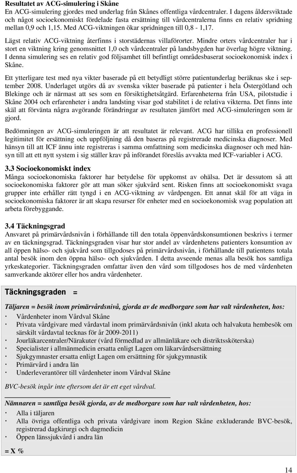 Lägst relativ ACG-viktning återfinns i storstädernas villaförorter.