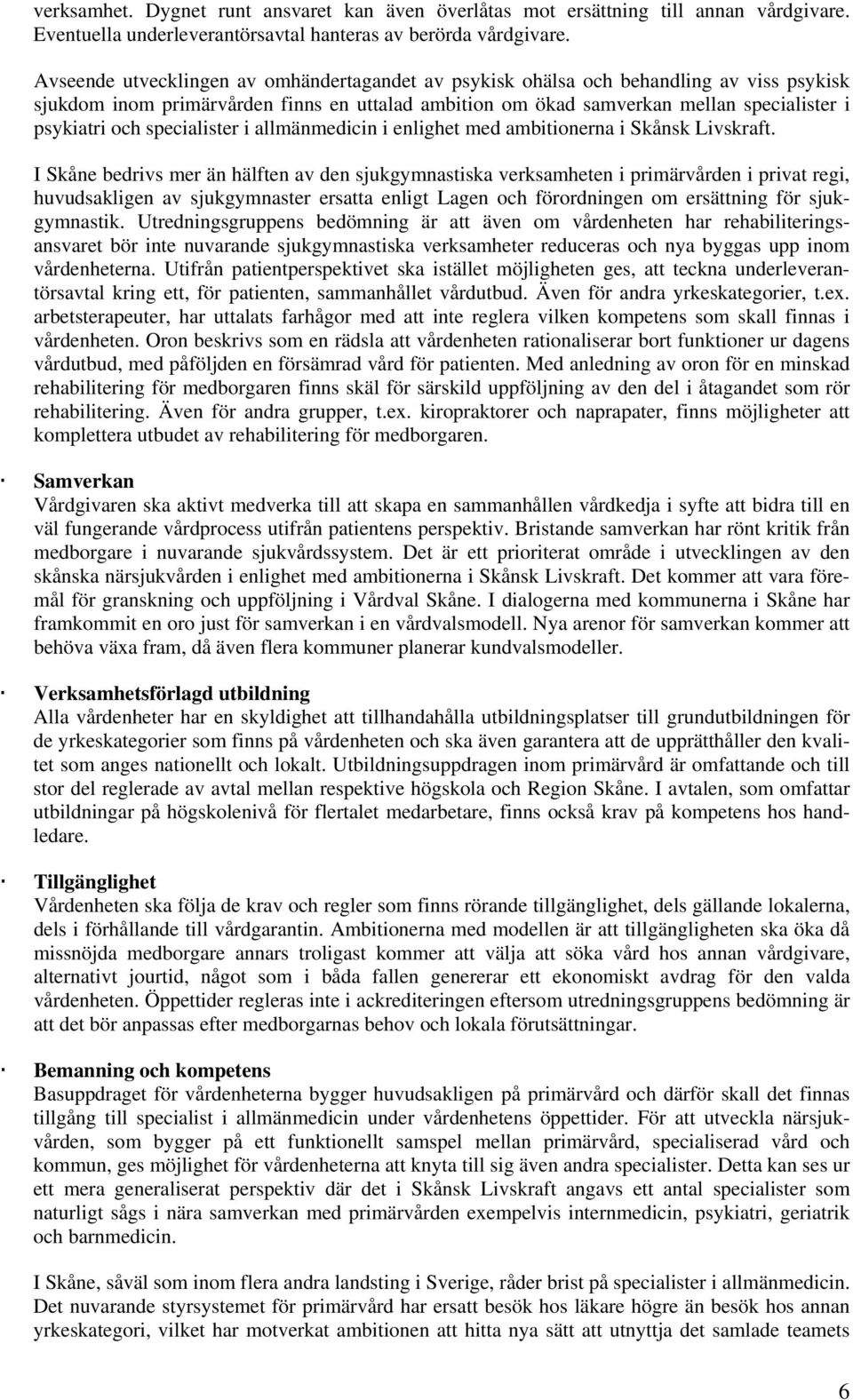 specialister i allmänmedicin i enlighet med ambitionerna i Skånsk Livskraft.