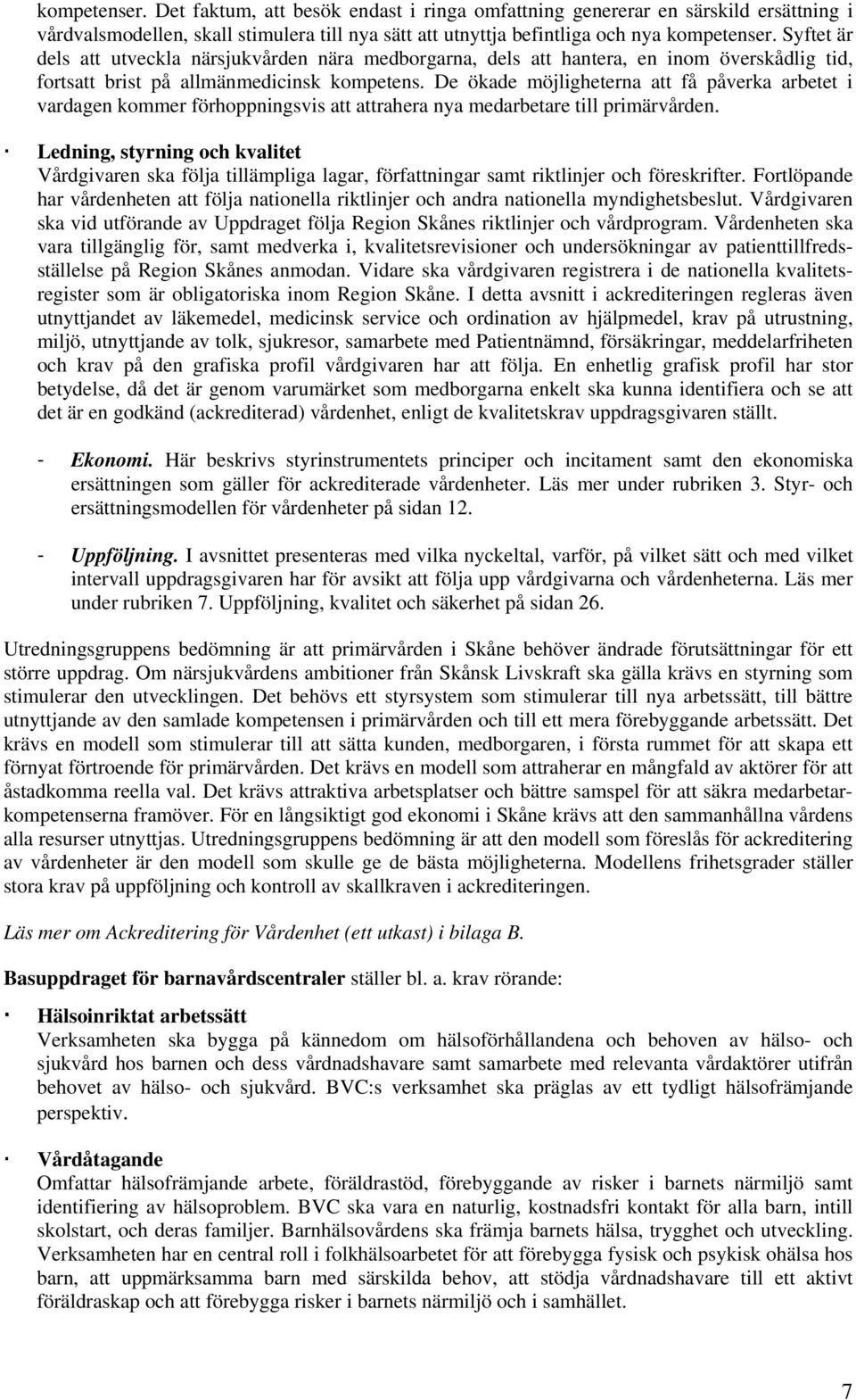 De ökade möjligheterna att få påverka arbetet i vardagen kommer förhoppningsvis att attrahera nya medarbetare till primärvården.