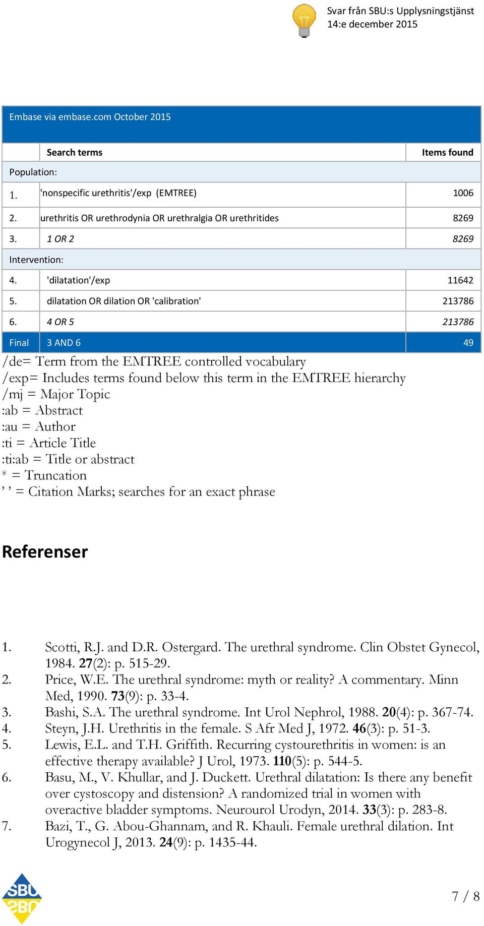 4 OR 5 213786 Final 3 AND 6 49 /de= Term from the EMTREE controlled vocabulary /exp= Includes terms found below this term in the EMTREE hierarchy /mj = Major Topic :ab = Abstract :au = Author :ti =