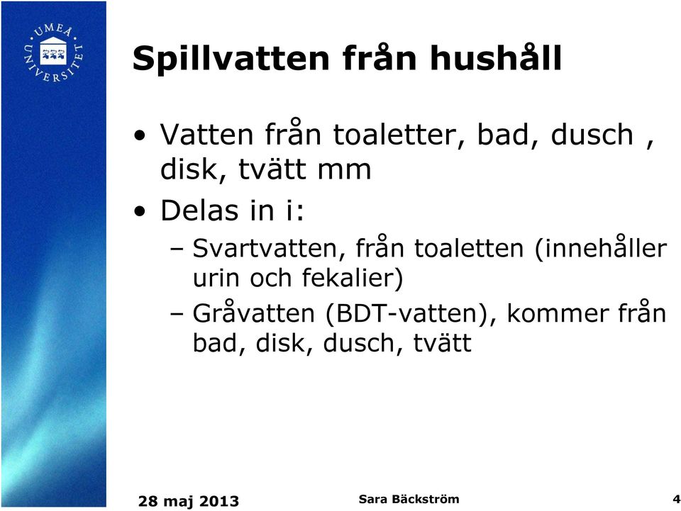 toaletten (innehåller urin och fekalier) Gråvatten