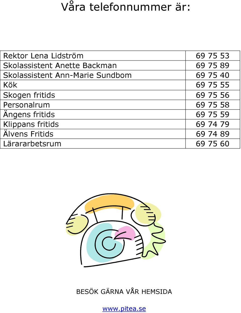 fritids 69 75 56 Personalrum 69 75 58 Ängens fritids 69 75 59 Klippans fritids