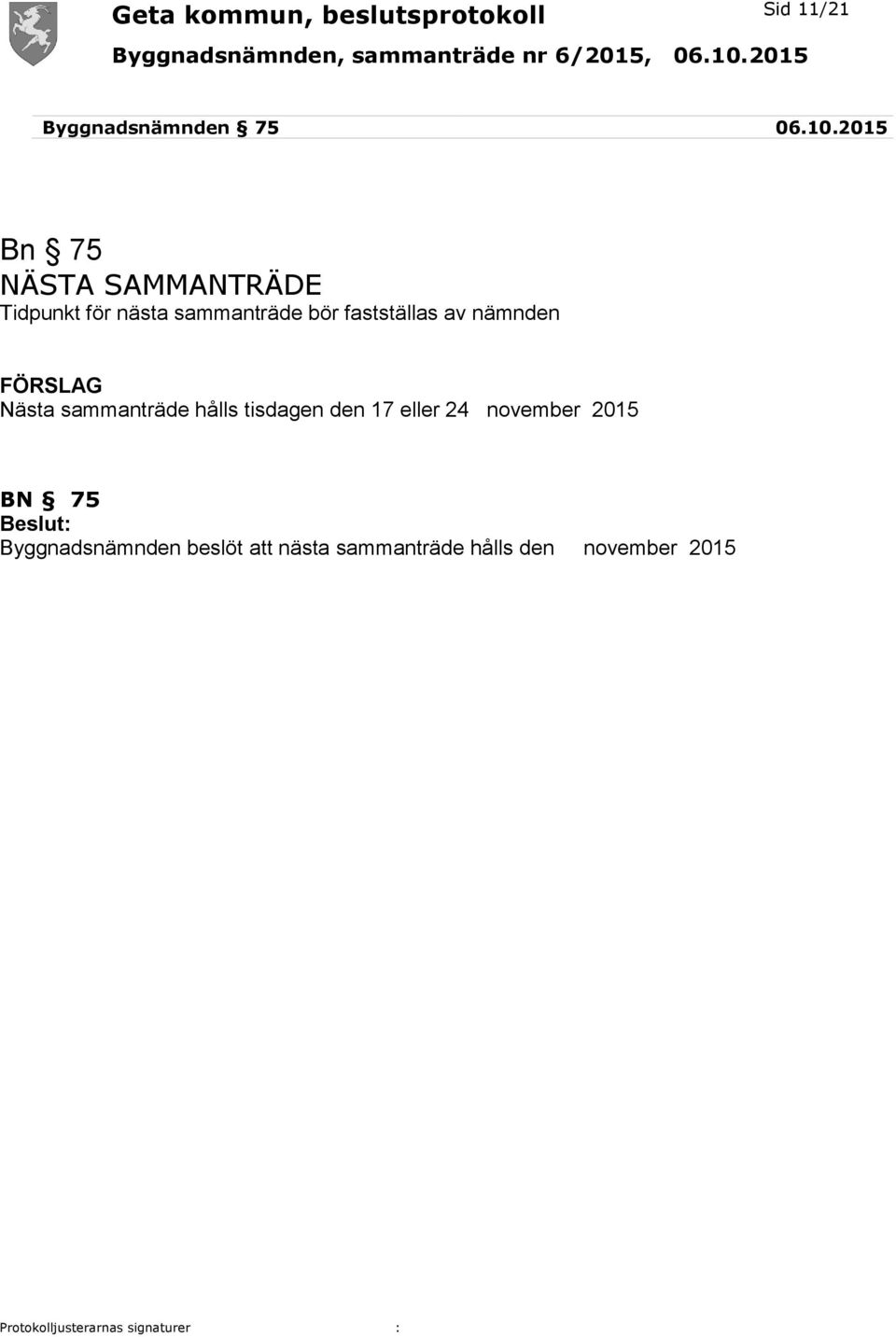 fastställas av nämnden FÖRSLAG Nästa sammanträde hålls tisdagen den