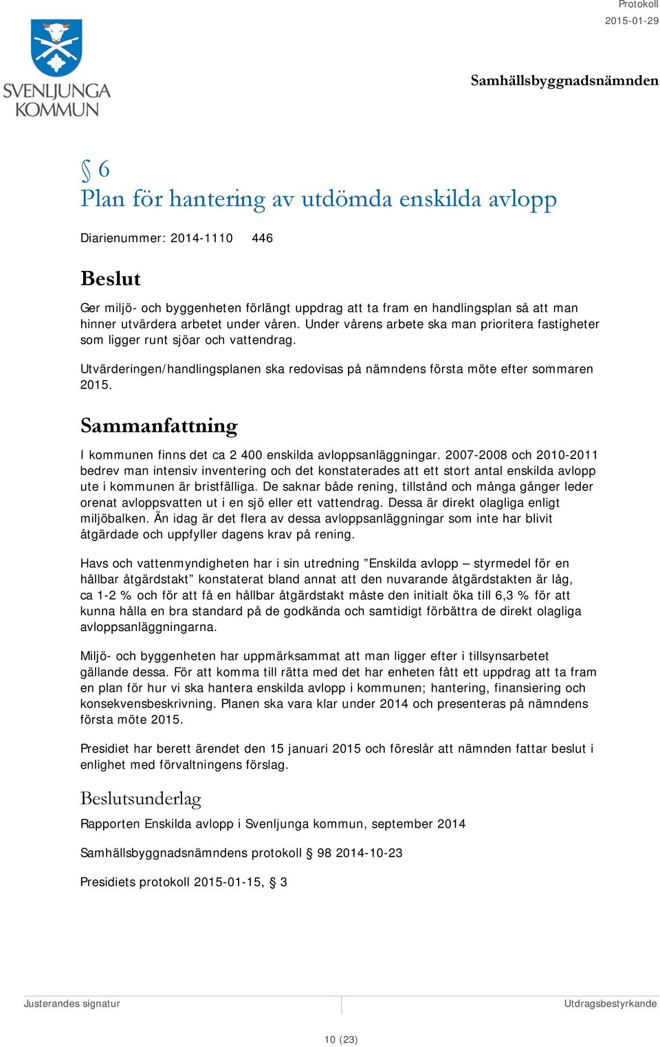 I kommunen finns det ca 2 400 enskilda avloppsanläggningar.