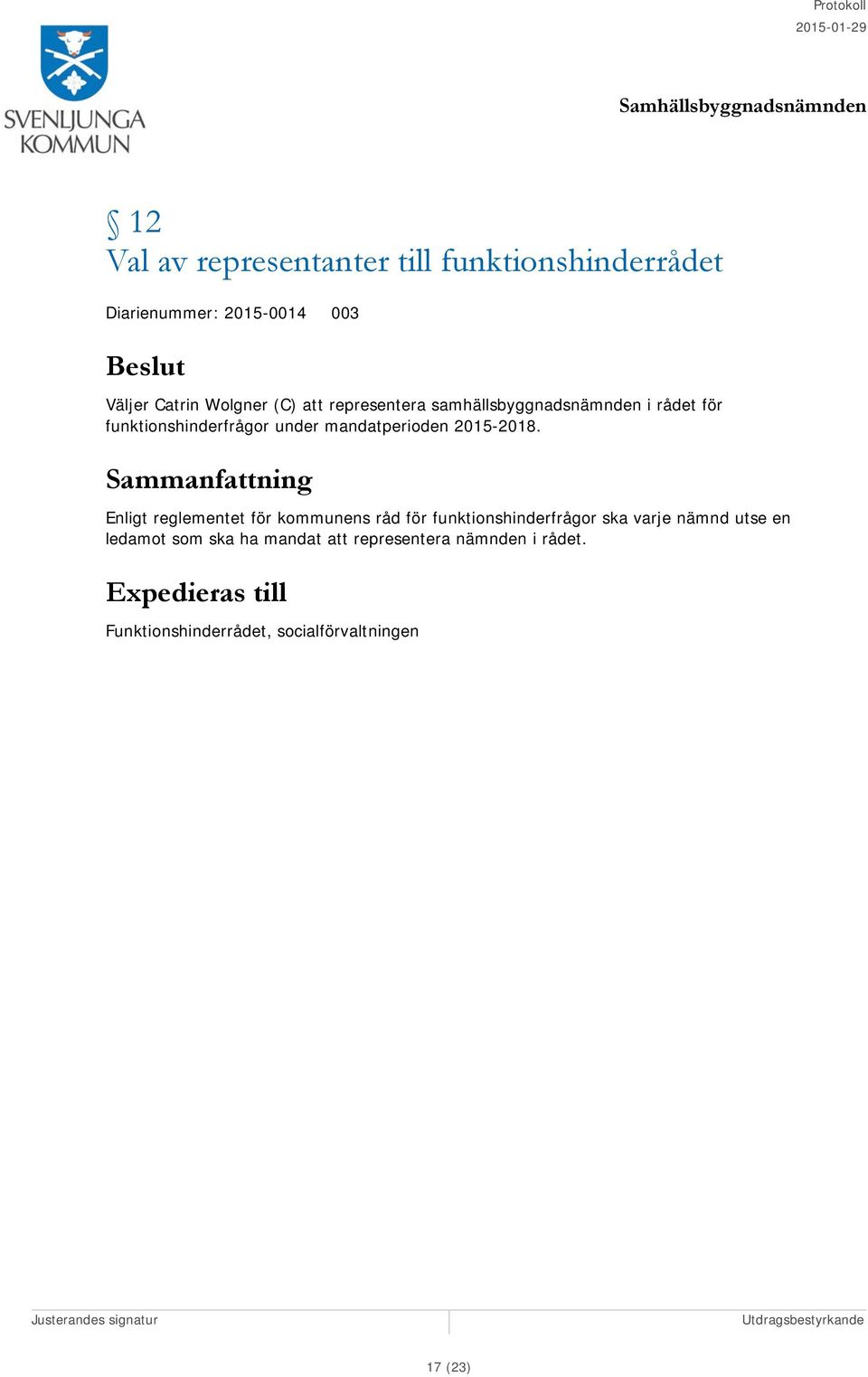 Enligt reglementet för kommunens råd för funktionshinderfrågor ska varje nämnd utse en ledamot som ska ha