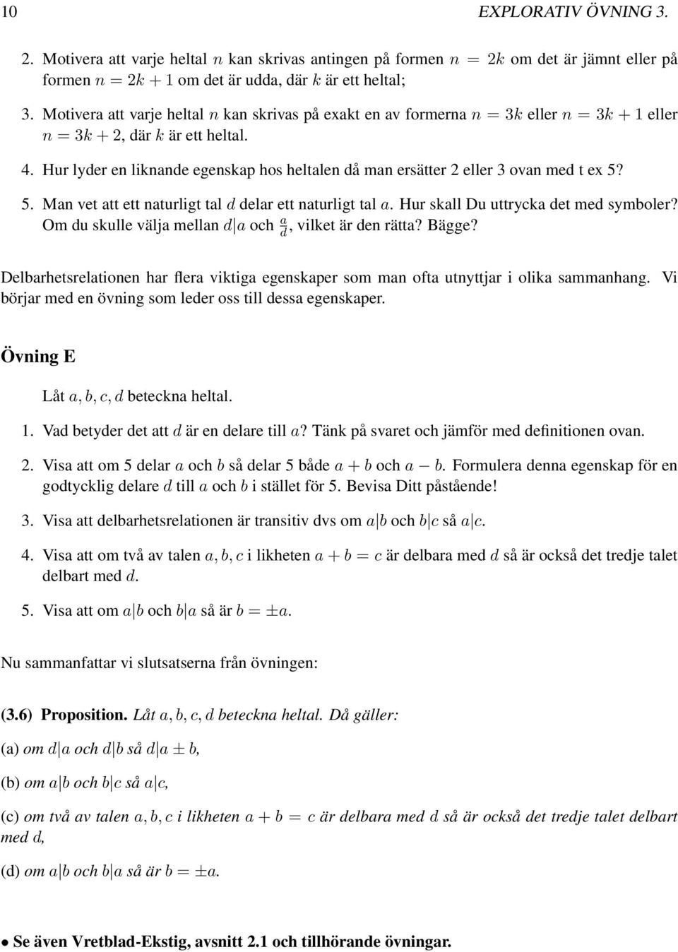 Hur lyder en liknande egenskap hos heltalen då man ersätter 2 eller 3 ovan med t ex 5? 5. Man vet att ett naturligt tal d delar ett naturligt tal a. Hur skall Du uttrycka det med symboler?