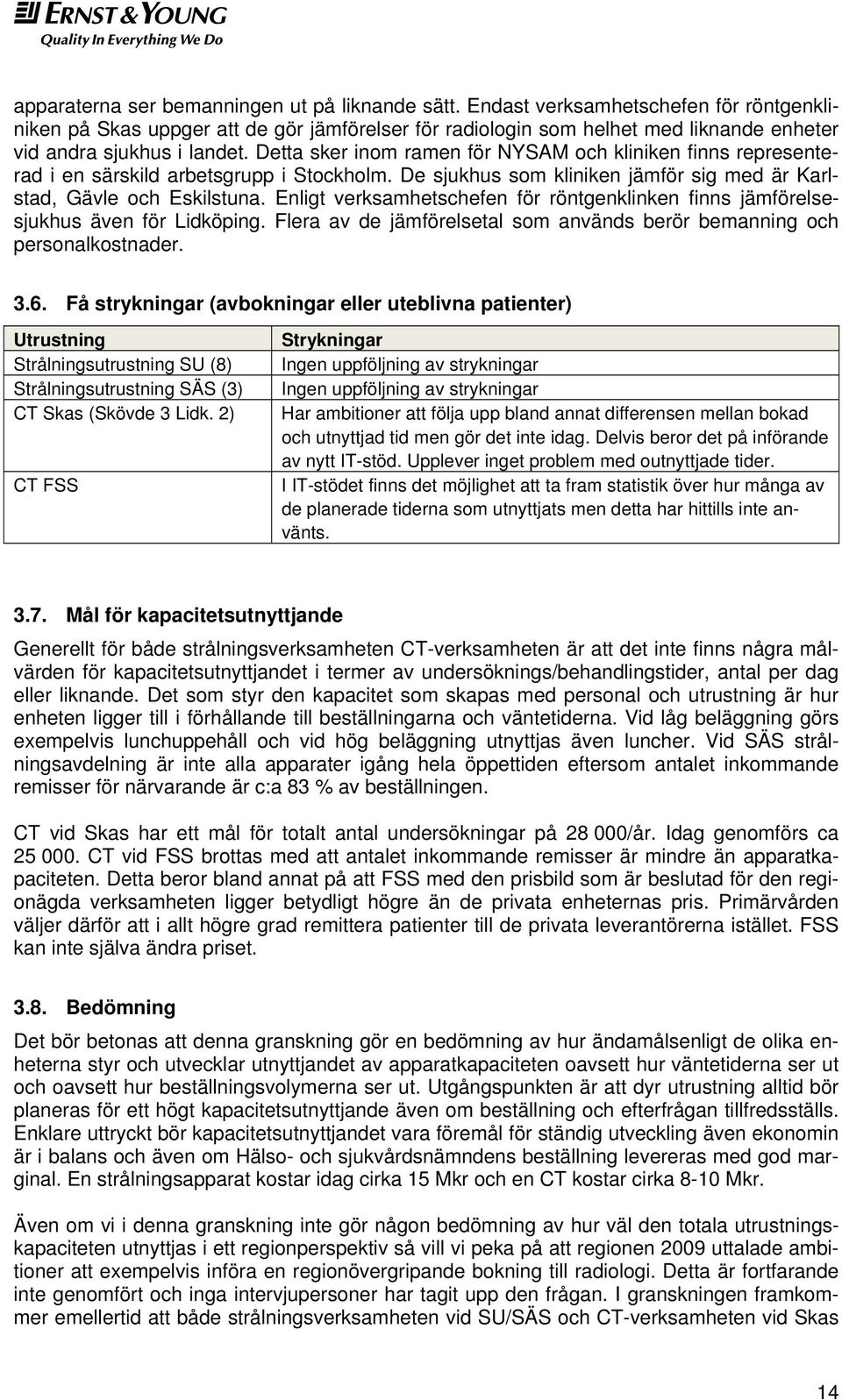Detta sker inom ramen för NYSAM och kliniken finns representerad i en särskild arbetsgrupp i Stockholm. De sjukhus som kliniken jämför sig med är Karlstad, Gävle och Eskilstuna.