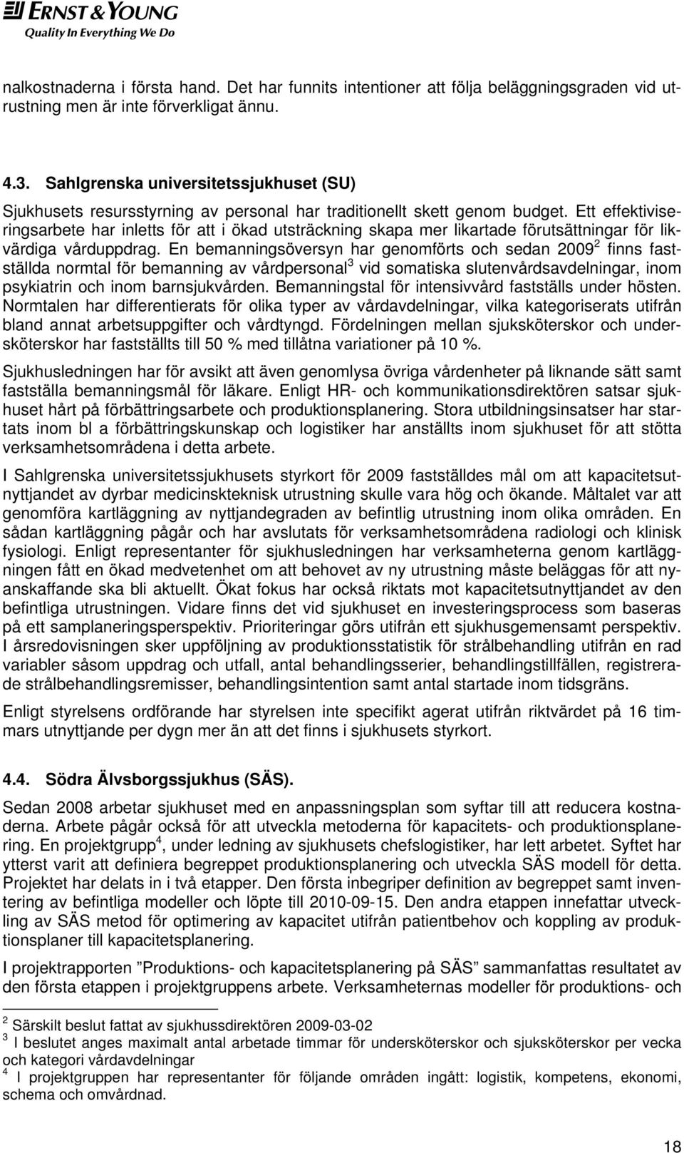Ett effektiviseringsarbete har inletts för att i ökad utsträckning skapa mer likartade förutsättningar för likvärdiga vårduppdrag.