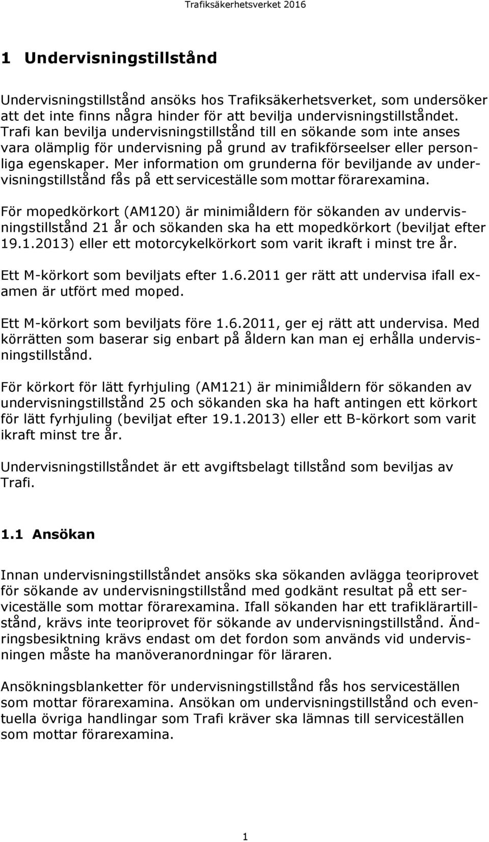 Mer information om grunderna för beviljande av undervisningstillstånd fås på ett serviceställe som mottar förarexamina.