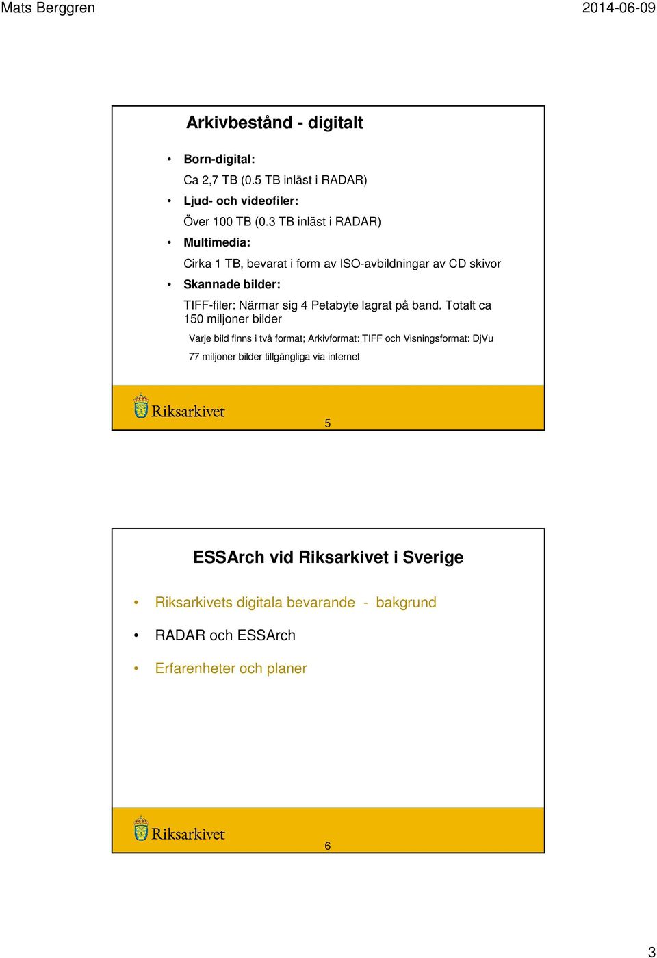 sig 4 Petabyte lagrat på band.