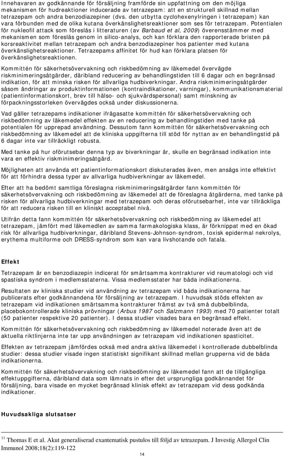 Potentialen för nukleofil attack som föreslås i litteraturen (av Barbaud et al, 2009) överensstämmer med mekanismen som föreslås genom in silico-analys, och kan förklara den rapporterade bristen på
