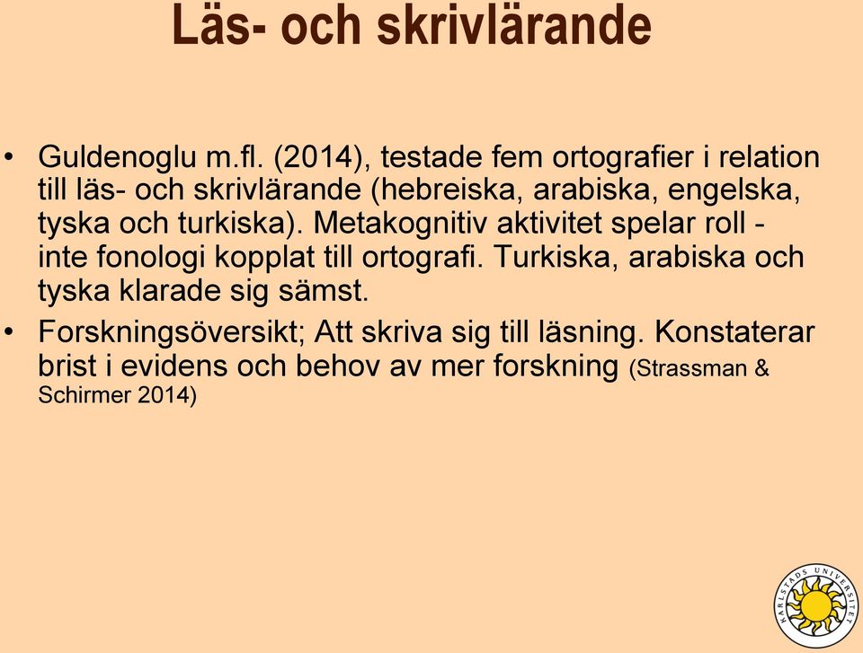 tyska och turkiska). Metakognitiv aktivitet spelar roll - inte fonologi kopplat till ortografi.