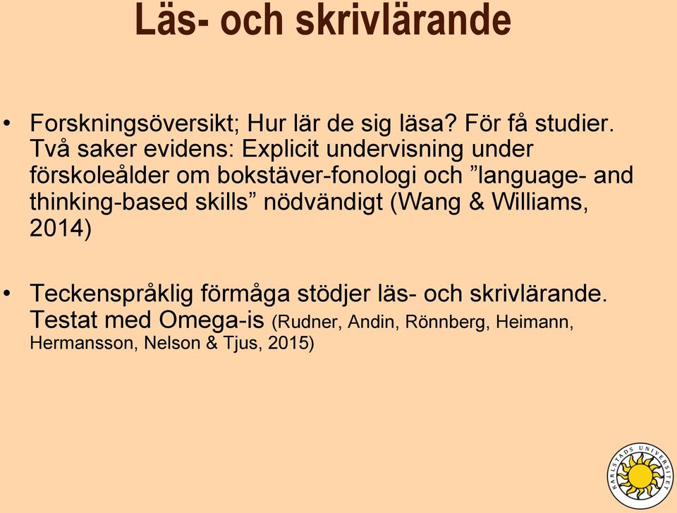language- and thinking-based skills nödvändigt (Wang & Williams, 2014) Teckenspråklig förmåga