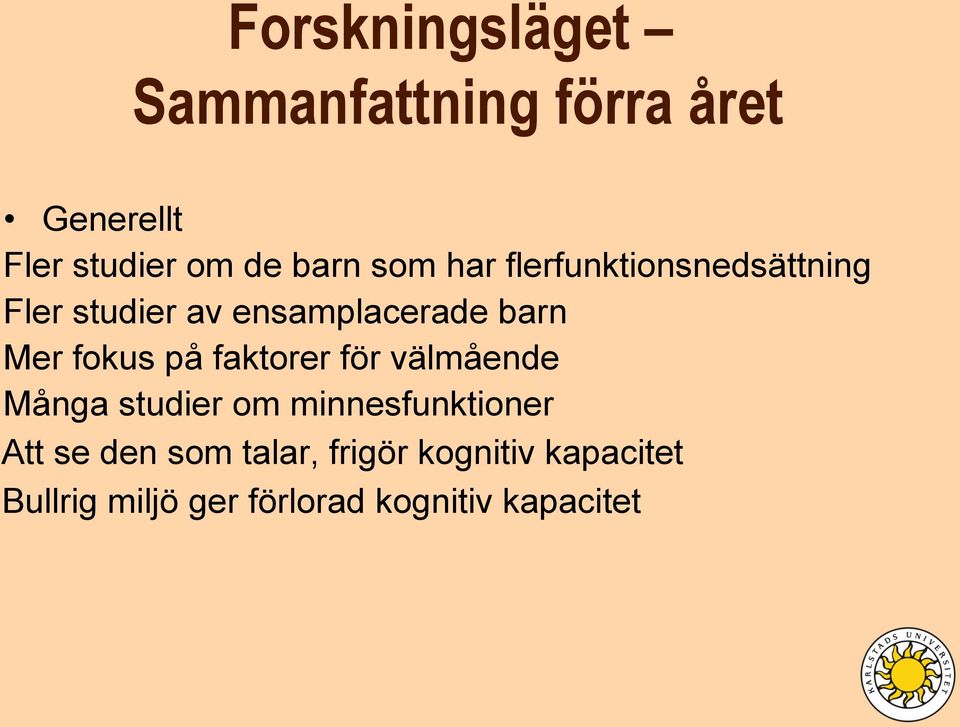 fokus på faktorer för välmående Många studier om minnesfunktioner Att se den