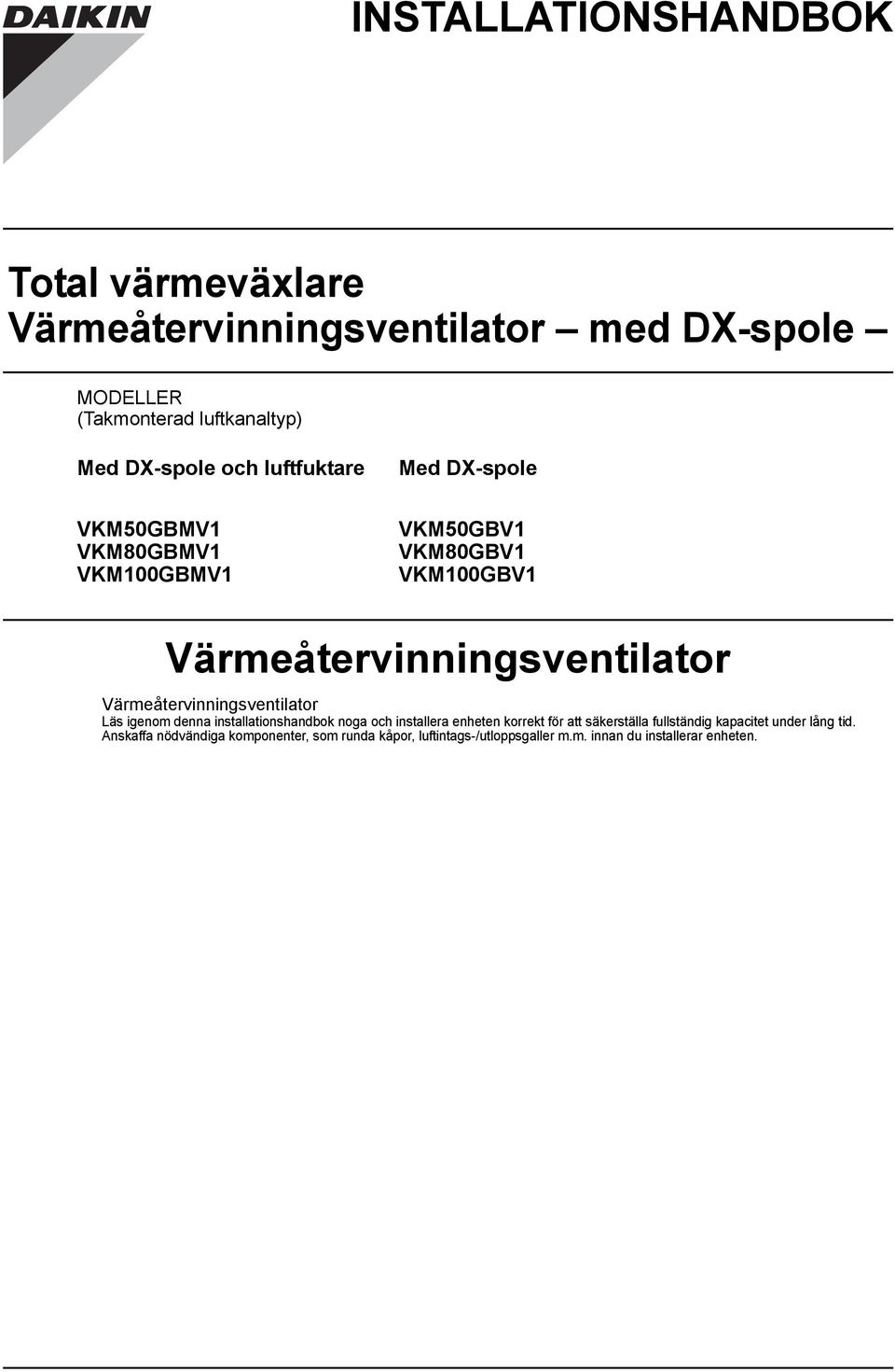 Värmeåtervinningsventilator Läs igenom denna installationshandbok noga och installera enheten korrekt för att säkerställa