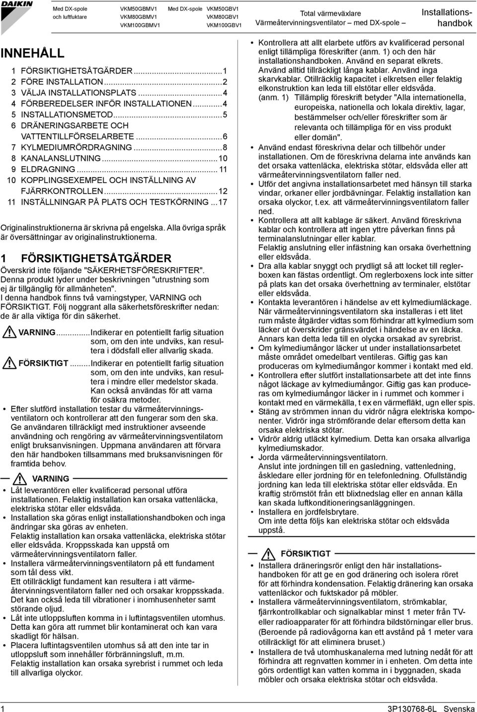 ..8 8 KANALANSLUTNING...0 9 ELDRAGNING... 0 KOPPLINGSEXEMPEL OCH INSTÄLLNING AV FJÄRRKONTROLLEN... INSTÄLLNINGAR PÅ PLATS OCH TESTKÖRNING... Originalinstruktionerna är skrivna på engelska.