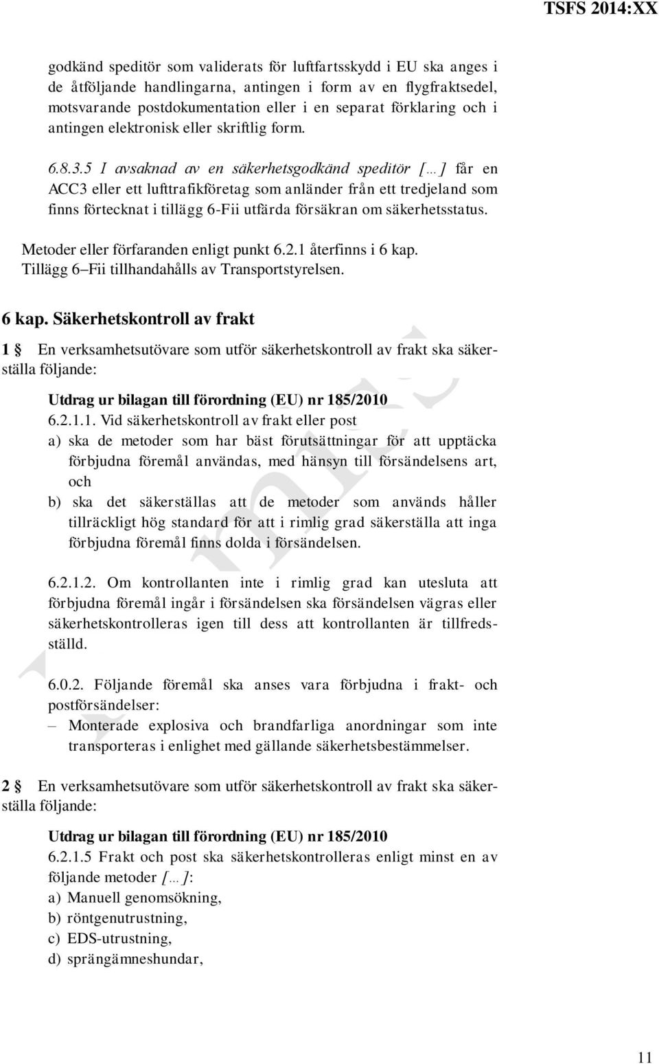 5 I avsaknad av en säkerhetsgodkänd speditör [ ] får en ACC3 eller ett lufttrafikföretag som anländer från ett tredjeland som finns förtecknat i tillägg 6-Fii utfärda försäkran om säkerhetsstatus.