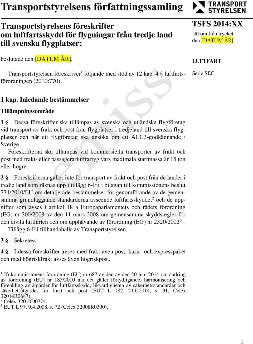 Inledande bestämmelser Tillämpningsområde 1 Dessa föreskrifter ska tillämpas av svenska och utländska flygföretag vid transport av frakt och post från flygplatser i tredjeland till svenska