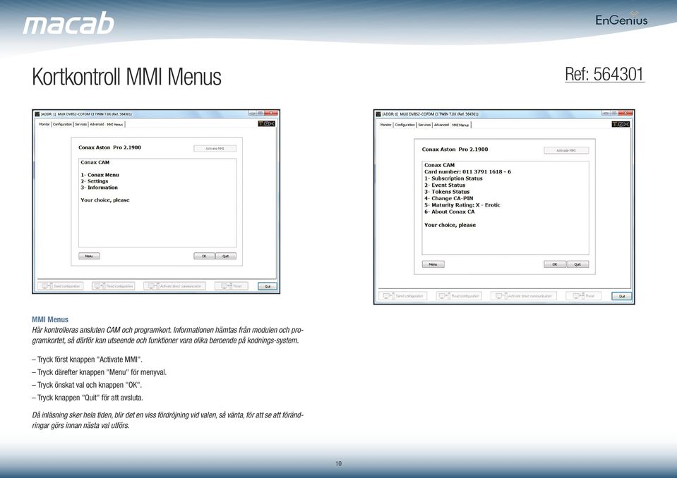 kodnings-system. Tryck först knappen "Activate MMI". Tryck därefter knappen "Menu" för menyval.