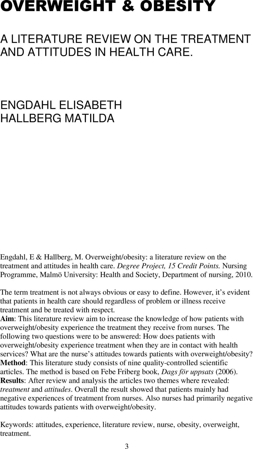 Nursing Programme, Malmö University: Health and Society, Department of nursing, 2010. The term treatment is not always obvious or easy to define.