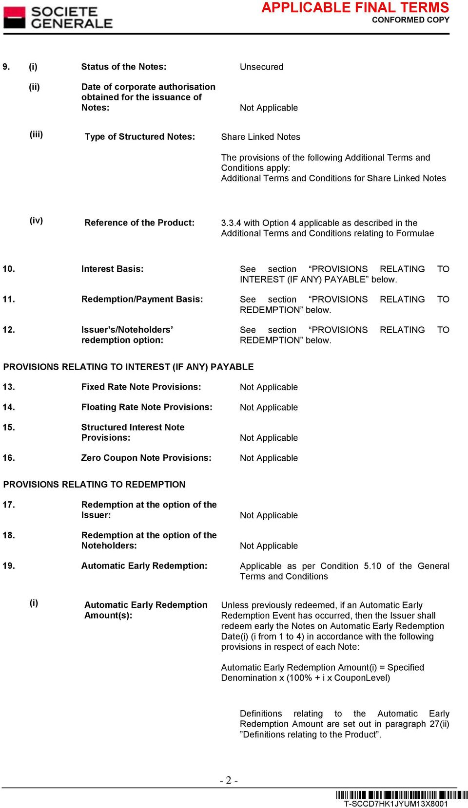 3.4 with Option 4 applicable as described in the Additional Terms and Conditions relating to Formulae 10. Interest Basis: See section PROVISIONS RELATING TO INTEREST (IF ANY) PAYABLE below. 11.