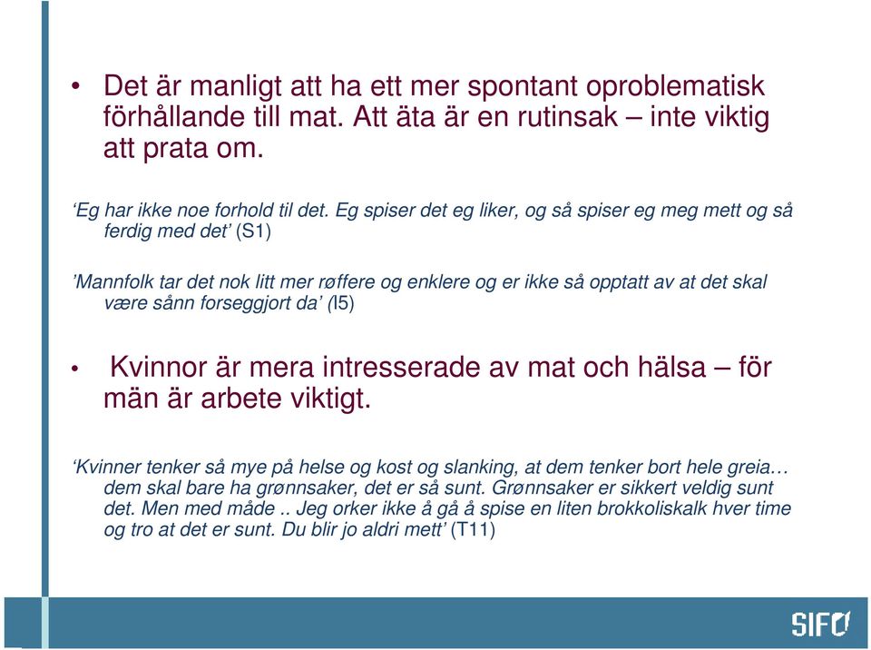 forseggjort da (I5) Kvinnor är mera intresserade av mat och hälsa för mänärarbeteviktigt.
