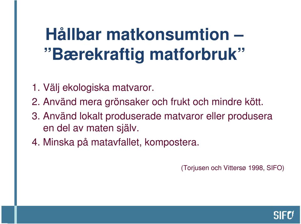 Använd mera grönsaker och frukt och mindre kött. 3.