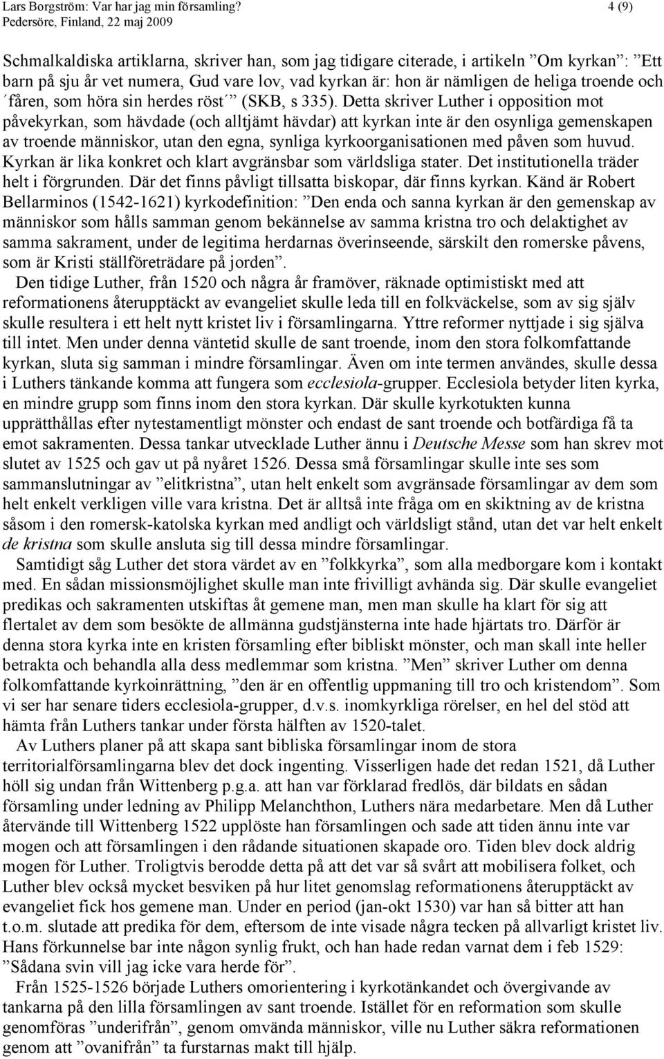 fåren, som höra sin herdes röst (SKB, s 335).