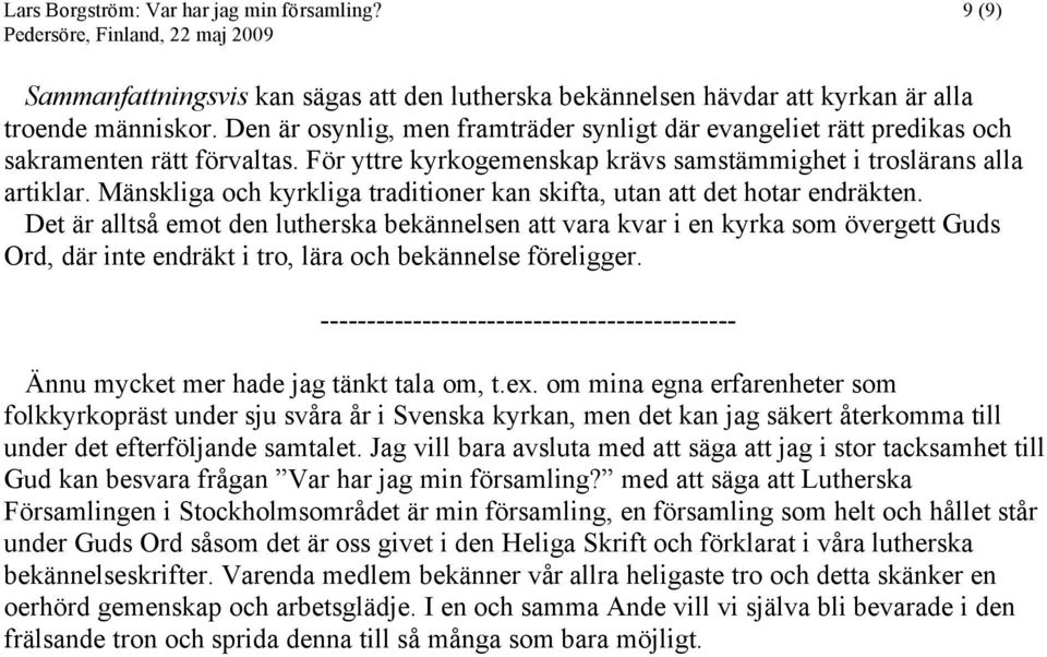 Mänskliga och kyrkliga traditioner kan skifta, utan att det hotar endräkten.