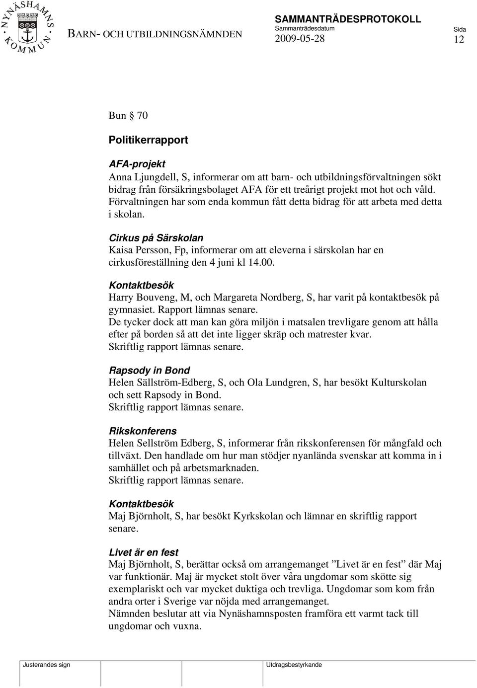 Cirkus på Särskolan Kaisa Persson, Fp, informerar om att eleverna i särskolan har en cirkusföreställning den 4 juni kl 14.00.
