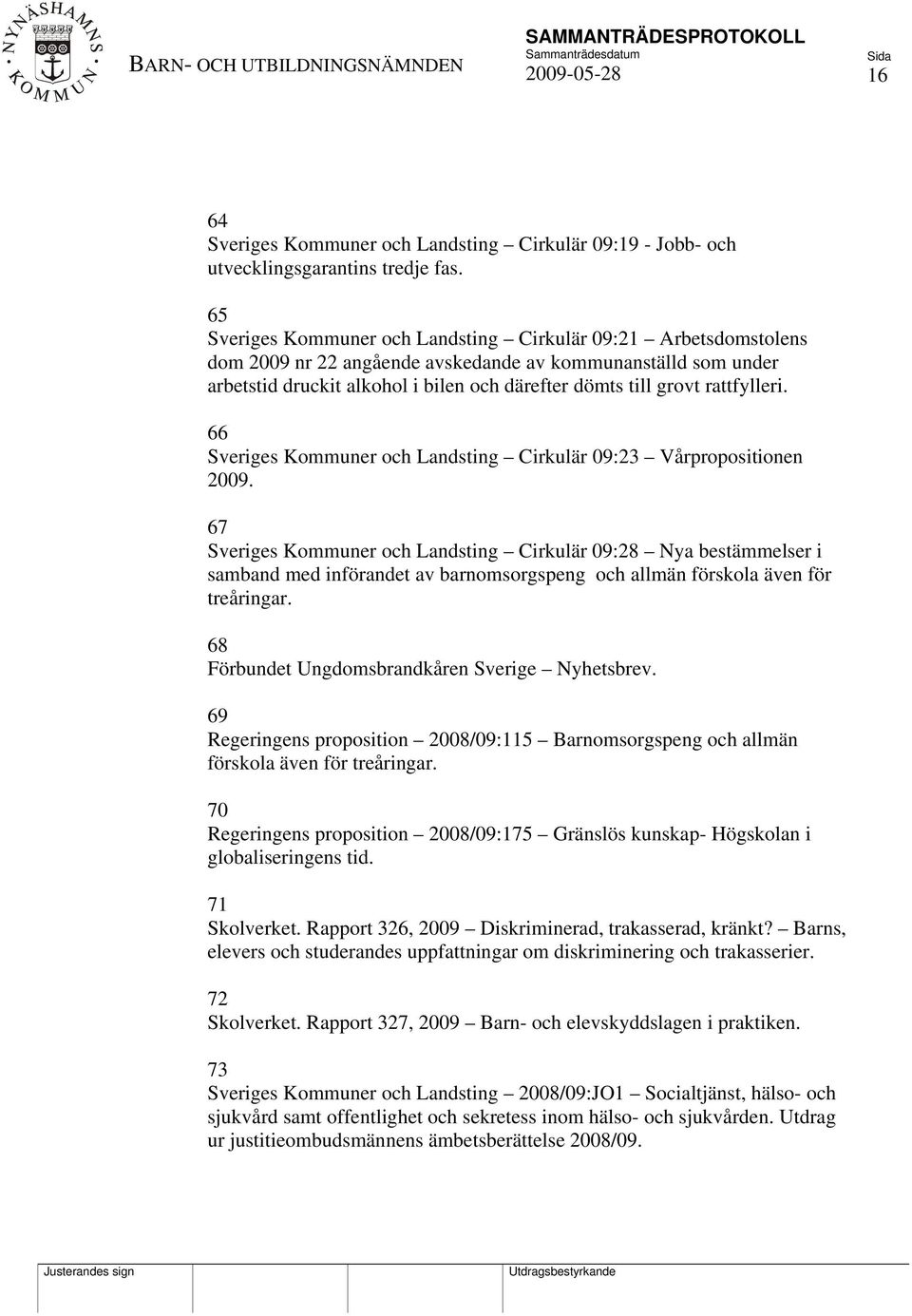 rattfylleri. 66 Sveriges Kommuner och Landsting Cirkulär 09:23 Vårpropositionen 2009.