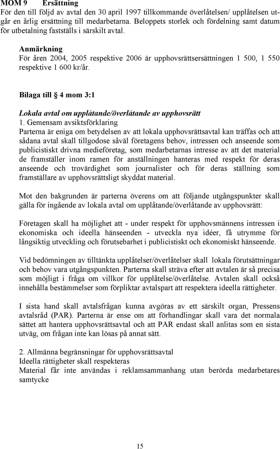 Bilaga till 4 mom 3:1 Lokala avtal om upplåtande/överlåtande av upphovsrätt 1.