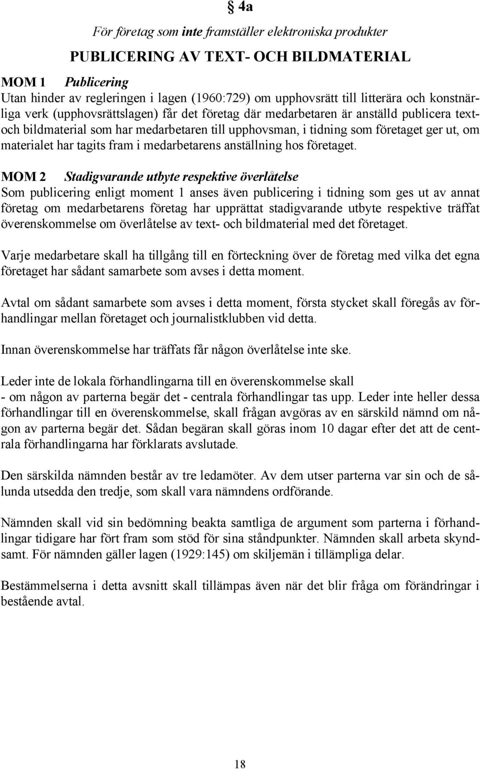 har tagits fram i medarbetarens anställning hos företaget.