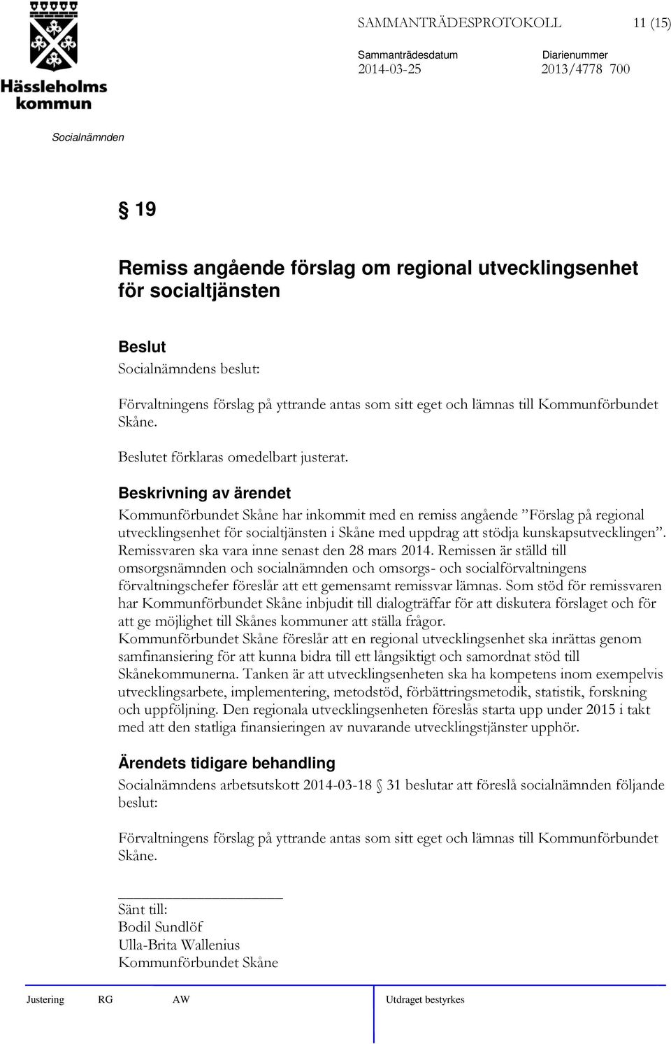 Kommunförbundet Skåne har inkommit med en remiss angående Förslag på regional utvecklingsenhet för socialtjänsten i Skåne med uppdrag att stödja kunskapsutvecklingen.