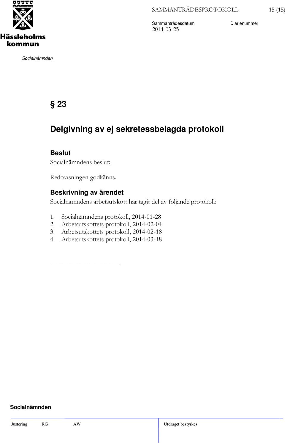 s arbetsutskott har tagit del av följande protokoll: 1.