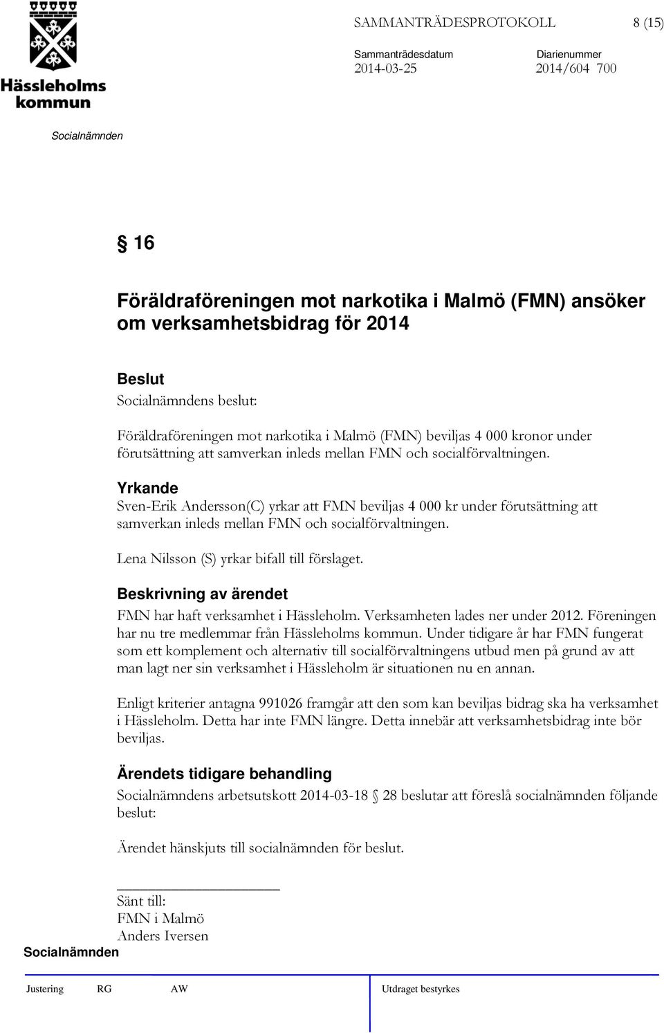 Yrkande Sven-Erik Andersson(C) yrkar att FMN beviljas 4 000 kr under förutsättning att samverkan inleds mellan FMN och socialförvaltningen. Lena Nilsson (S) yrkar bifall till förslaget.