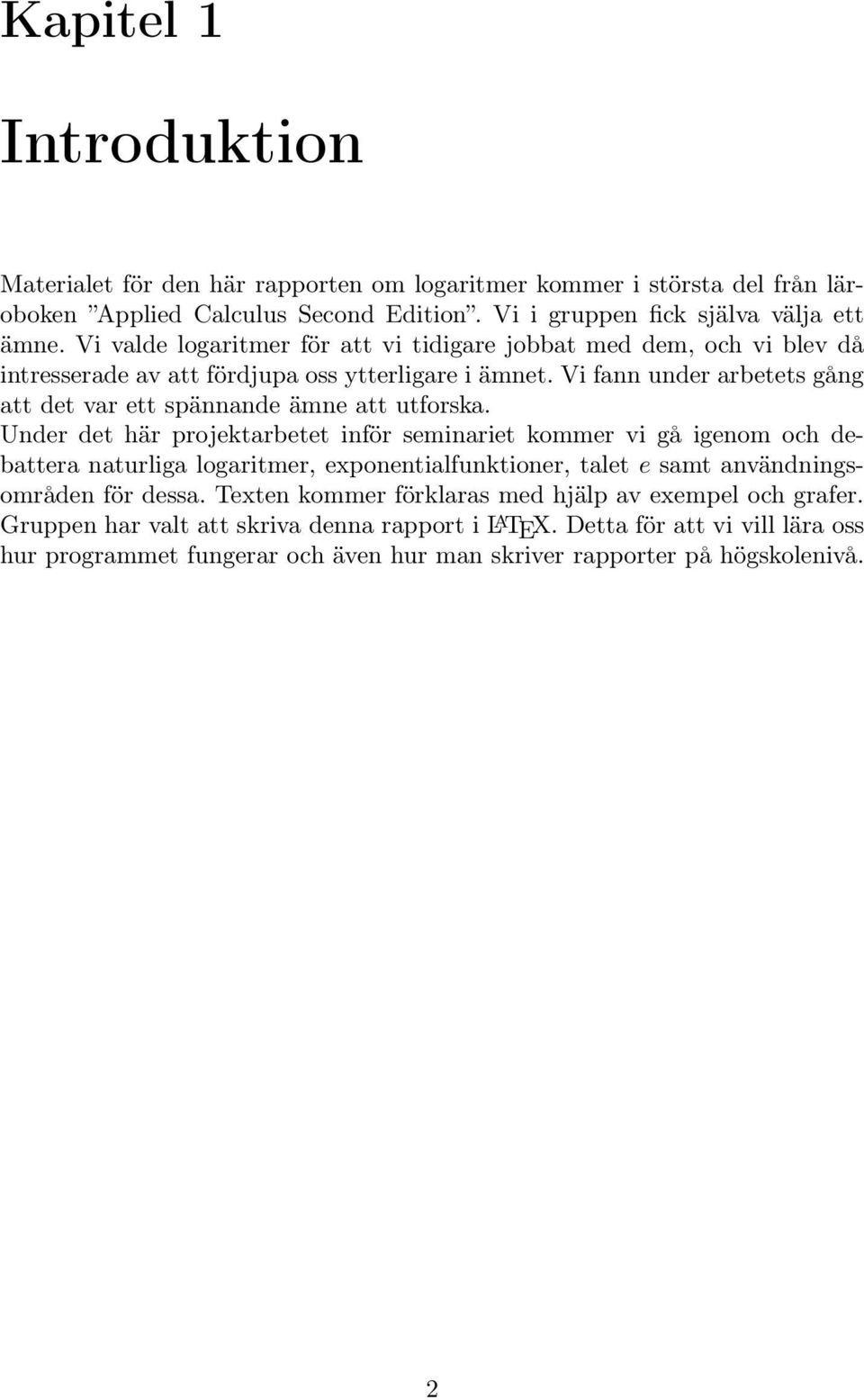 Vi fann under arbetets gång att det var ett spännande ämne att utforska.