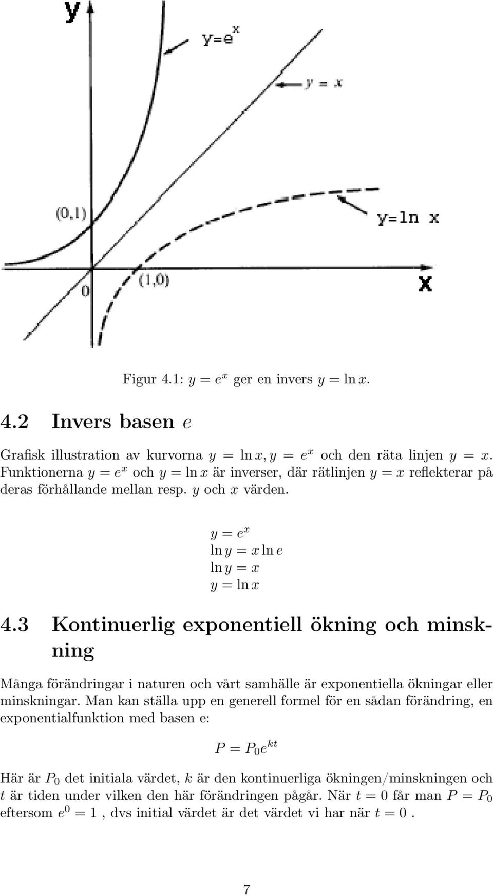 3 Kontinuerlig exponentiell ökning och minskning Många förändringar i naturen och vårt samhälle är exponentiella ökningar eller minskningar.